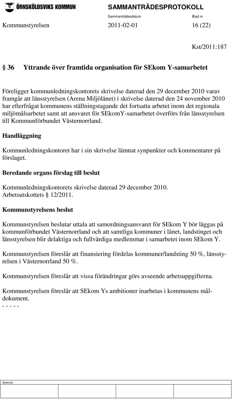 för SEkomY-samarbetet överförs från länsstyrelsen till Kommunförbundet Västernorrland. Handläggning Kommunledningskontoret har i sin skrivelse lämnat synpunkter och kommentarer på förslaget.