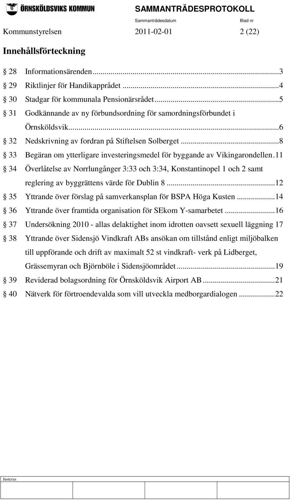 ..8 33 Begäran om ytterligare investeringsmedel för byggande av Vikingarondellen.