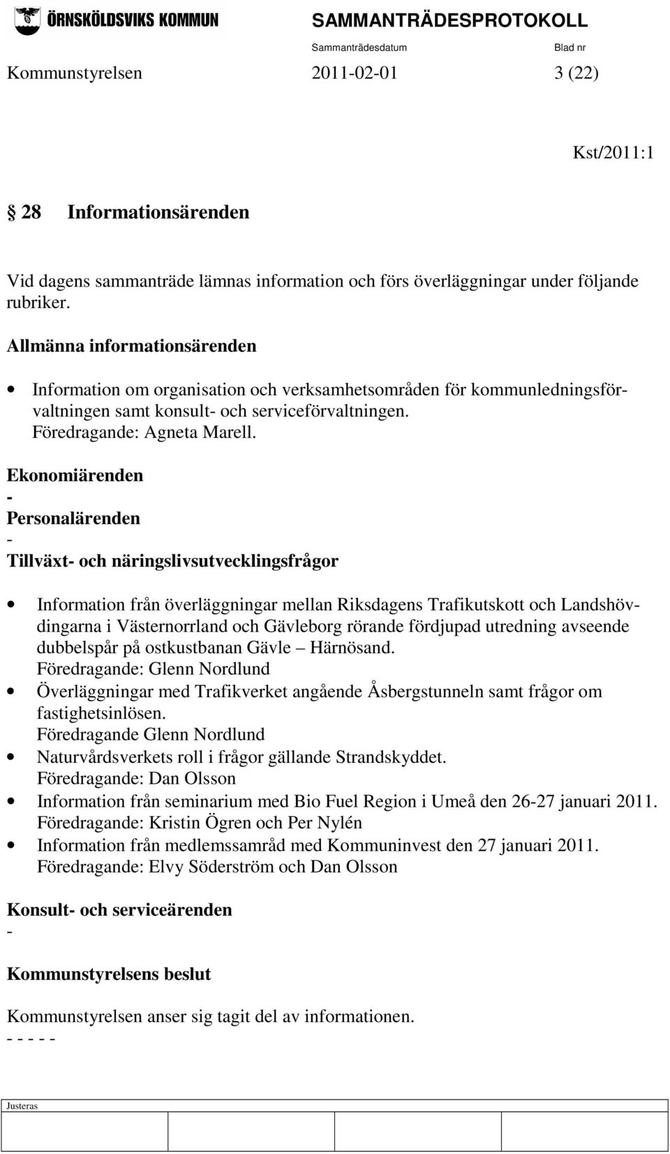 Ekonomiärenden - Personalärenden - Tillväxt- och näringslivsutvecklingsfrågor Information från överläggningar mellan Riksdagens Trafikutskott och Landshövdingarna i Västernorrland och Gävleborg