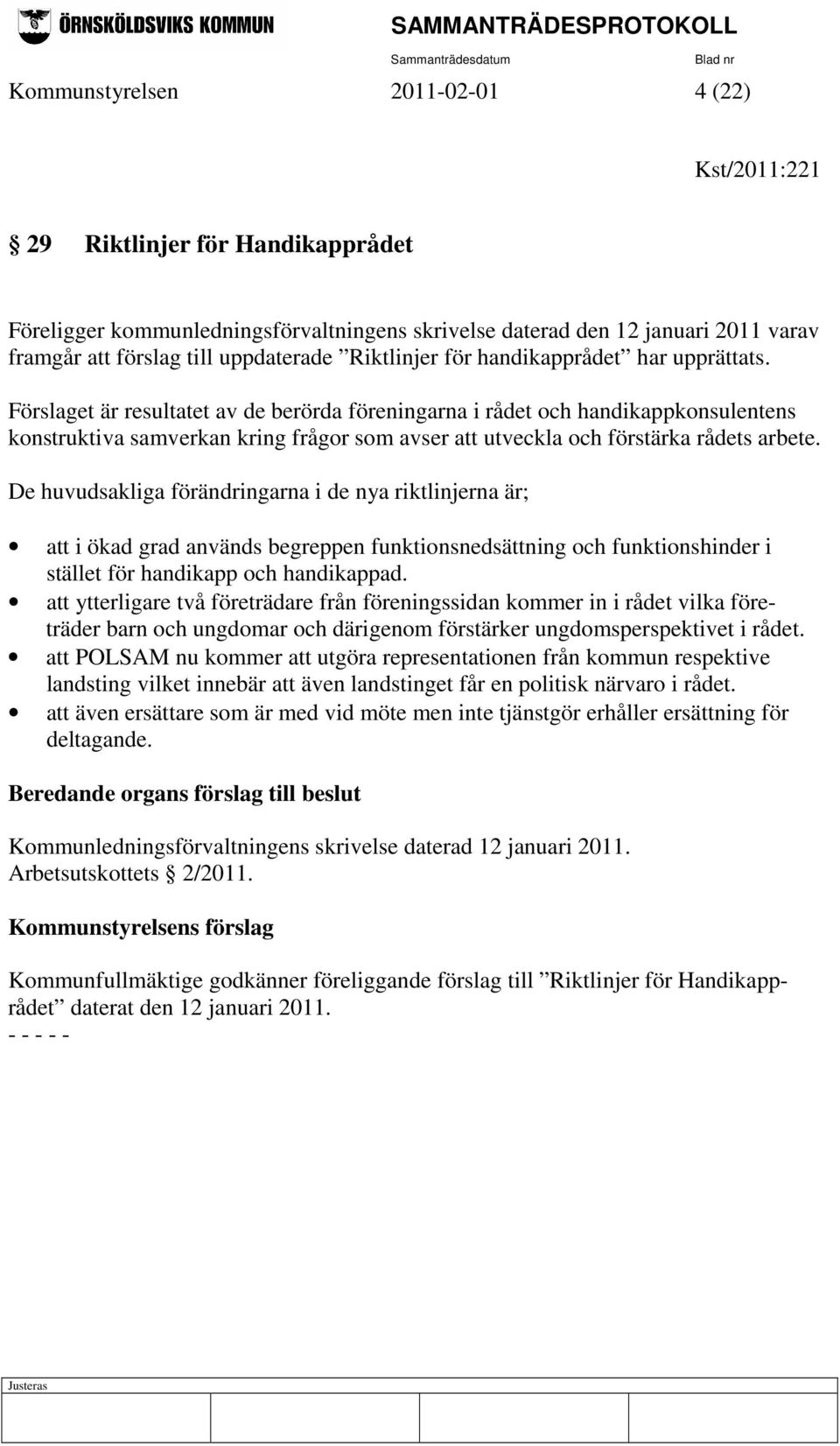 Förslaget är resultatet av de berörda föreningarna i rådet och handikappkonsulentens konstruktiva samverkan kring frågor som avser att utveckla och förstärka rådets arbete.