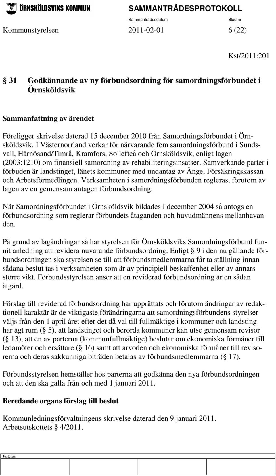 I Västernorrland verkar för närvarande fem samordningsförbund i Sundsvall, Härnösand/Timrå, Kramfors, Sollefteå och Örnsköldsvik, enligt lagen (2003:1210) om finansiell samordning av