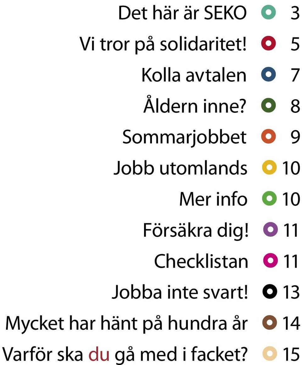 8 Sommarjobbet 9 Jobb utomlands 10 Mer info 10 Försäkra dig!