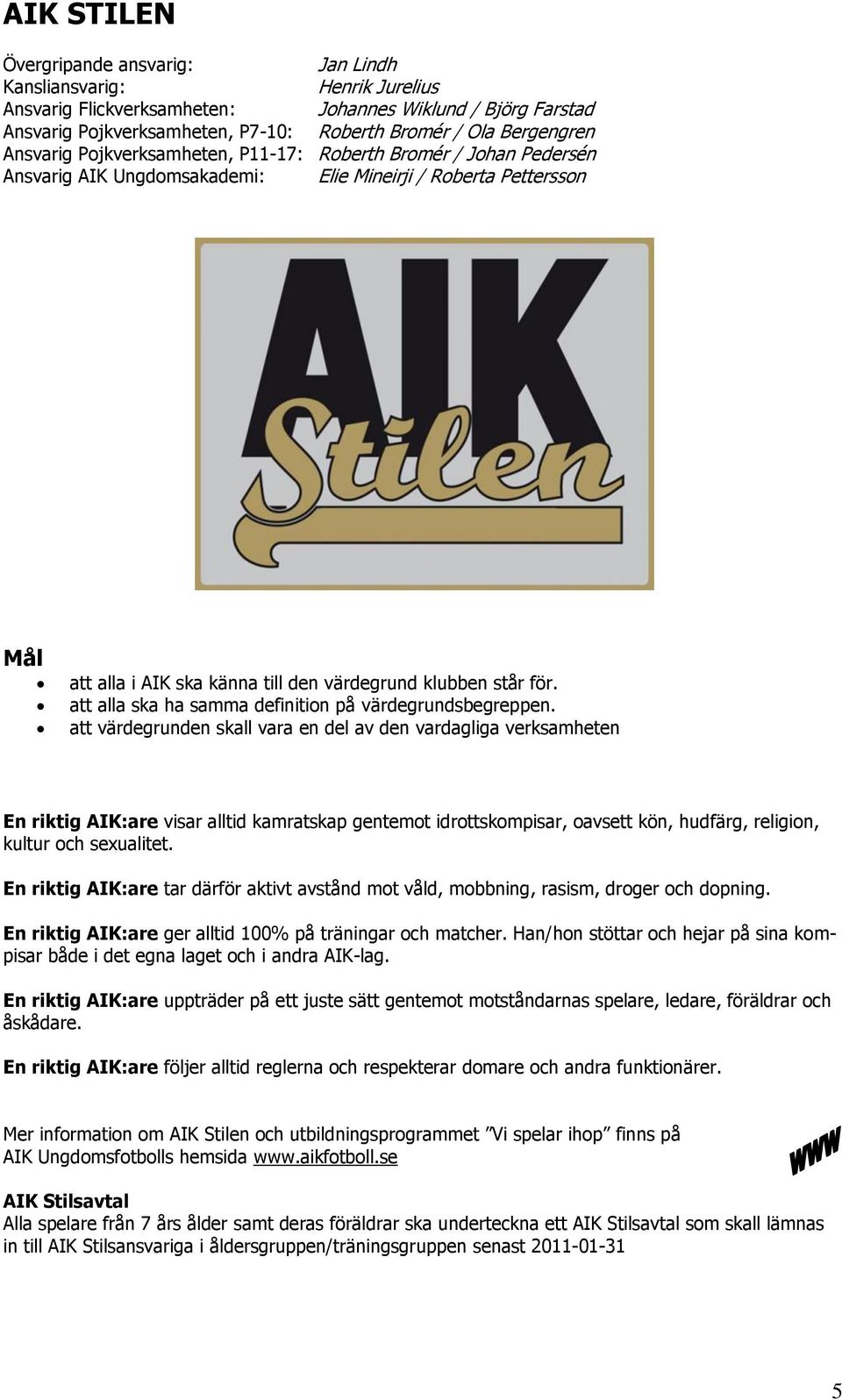 står för. att alla ska ha samma definition på värdegrundsbegreppen.