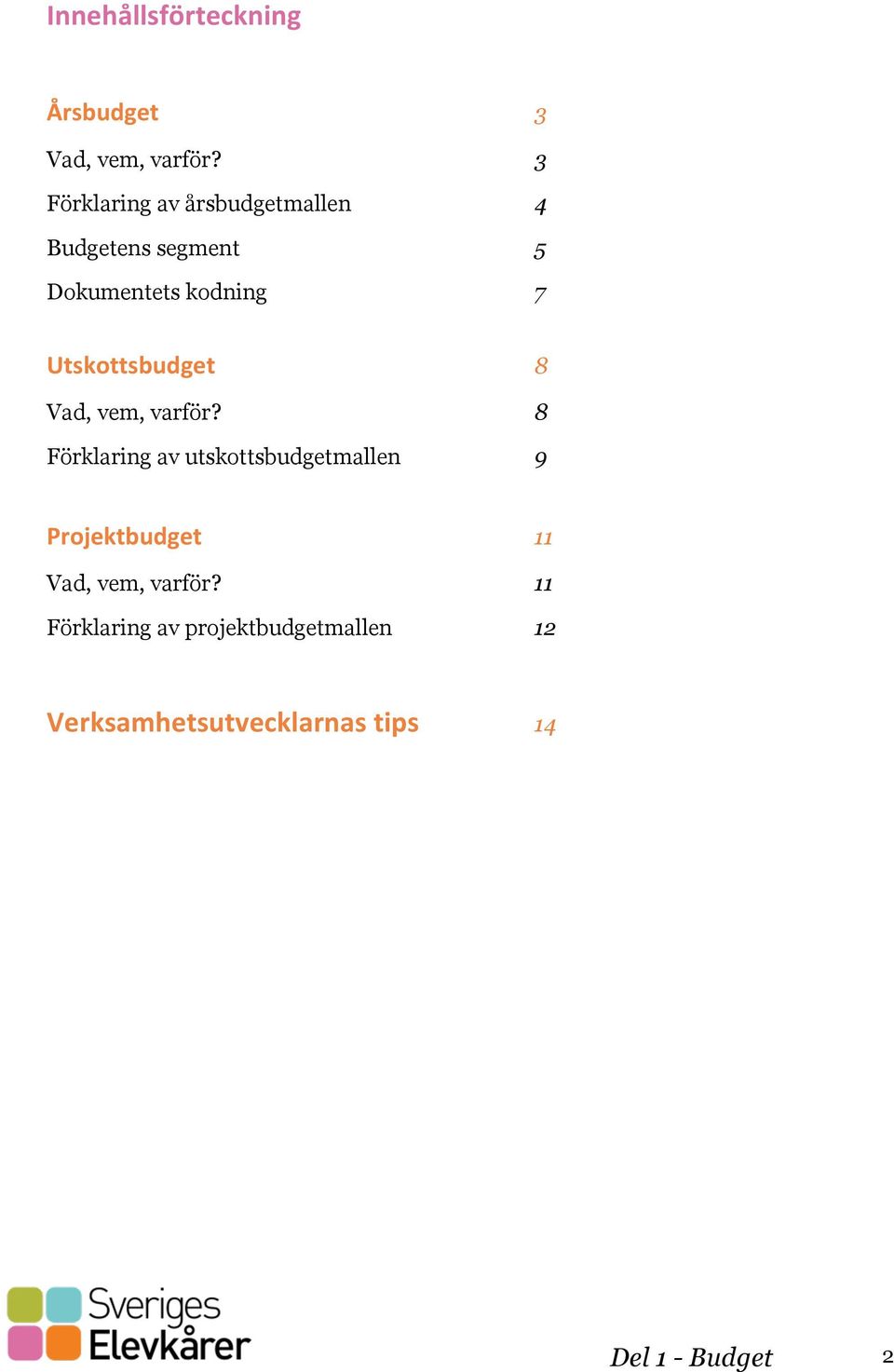 Utskottsbudget 8 Vad, vem, varför?