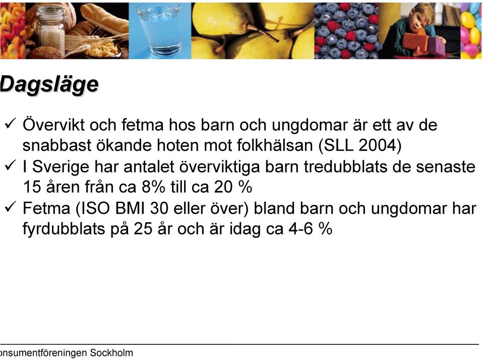 de senaste 15 åren från ca 8% till ca 20 % Fetma (ISO BMI 30 eller över) bland barn