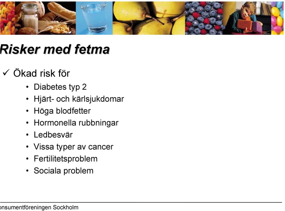 Hormonella rubbningar Ledbesvär Vissa typer av