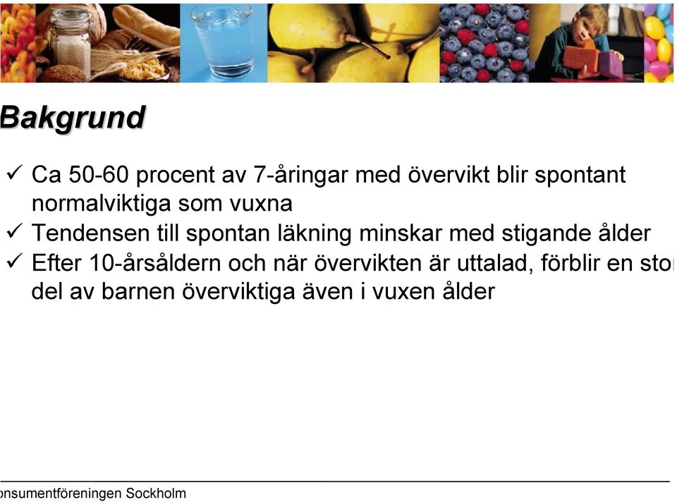 stigande ålder Efter 10-årsåldern och när övervikten är uttalad,