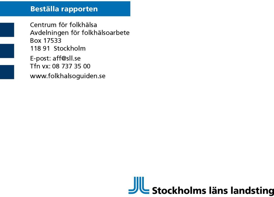 118 91 Stockholm E-post: aff@sll.
