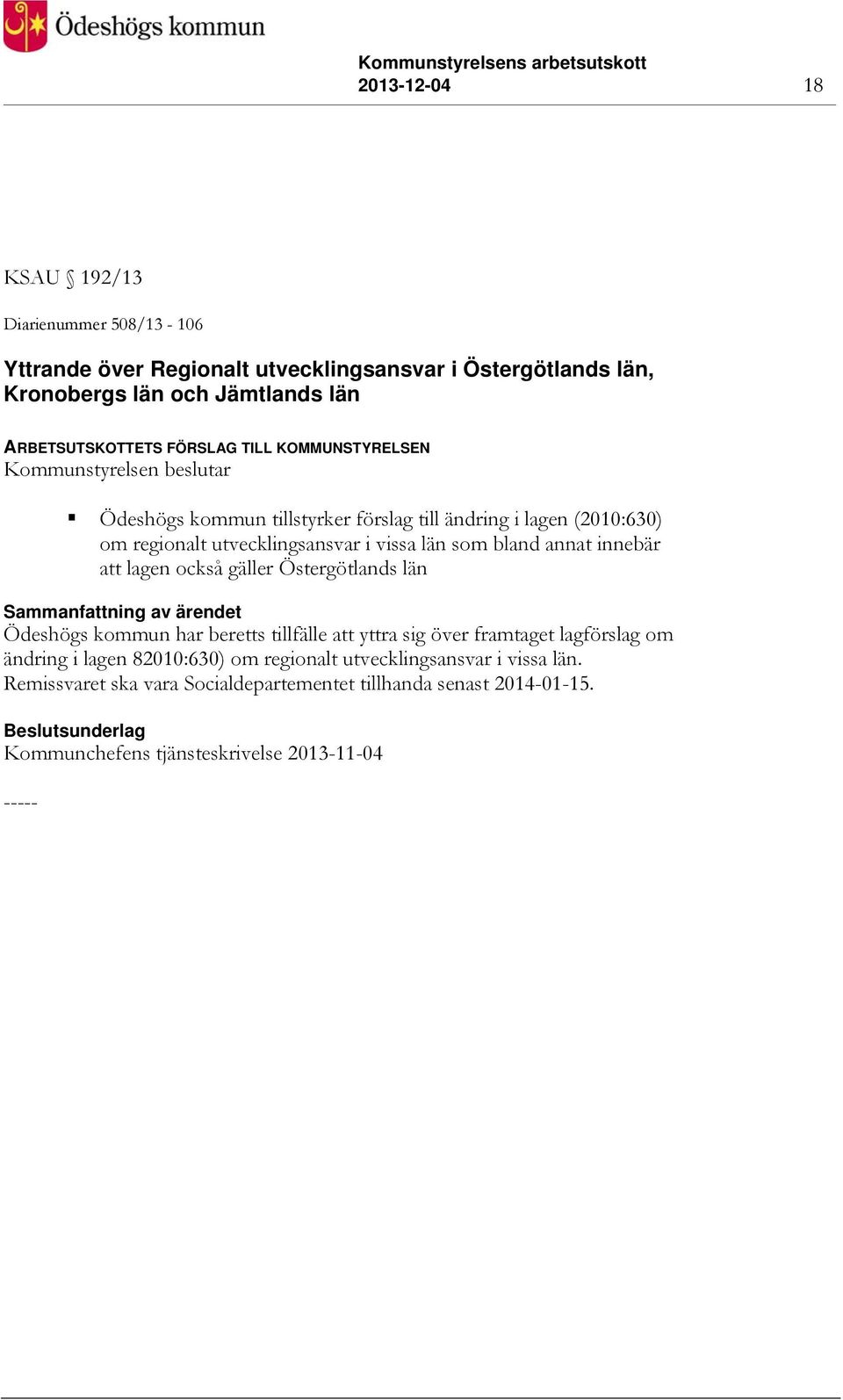län som bland annat innebär att lagen också gäller Östergötlands län Ödeshögs kommun har beretts tillfälle att yttra sig över framtaget lagförslag om ändring i
