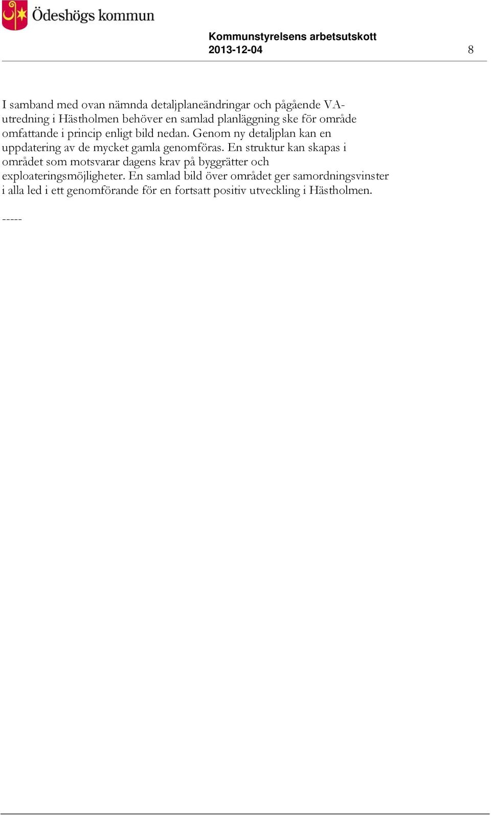 Genom ny detaljplan kan en uppdatering av de mycket gamla genomföras.
