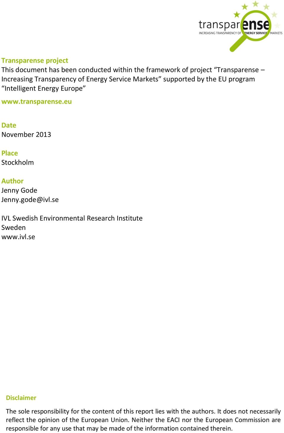 se IVL Swedish Environmental Research Institute Sweden www.ivl.se Disclaimer The sole responsibility for the content of this report lies with the authors.