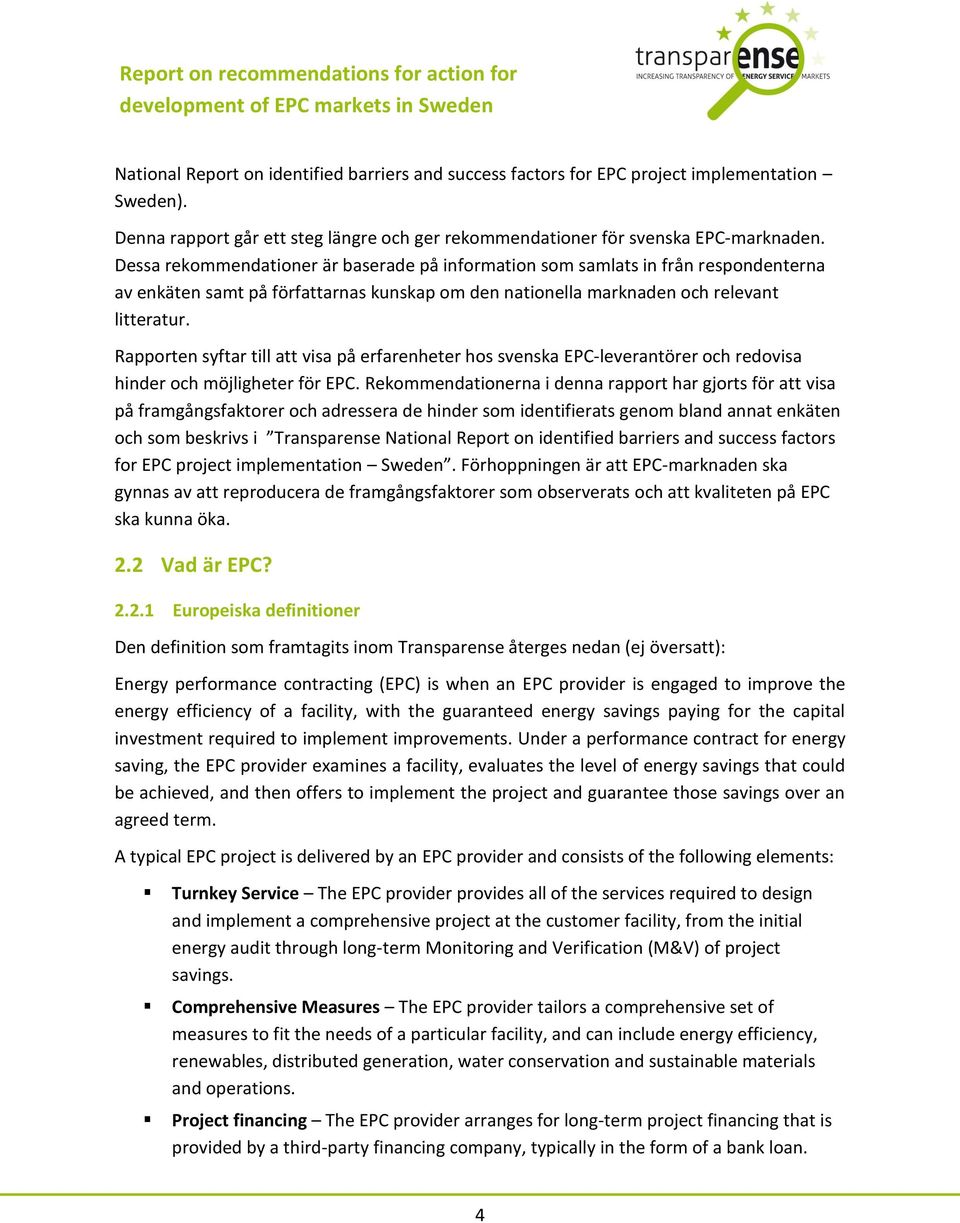 Rapporten syftar till att visa på erfarenheter hos svenska EPC-leverantörer och redovisa hinder och möjligheter för EPC.