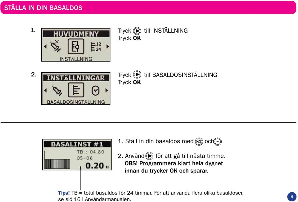 Använd för att gå till nästa timme. OBS!