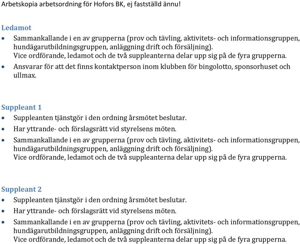 Har yttrande- och förslagsrätt vid styrelsens möten.