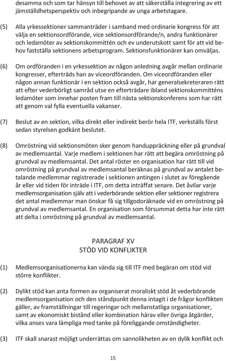 underutskott samt för att vid be - hov fastställa sektionens arbetsprogram. Sektionsfunktionärer kan omväljas.