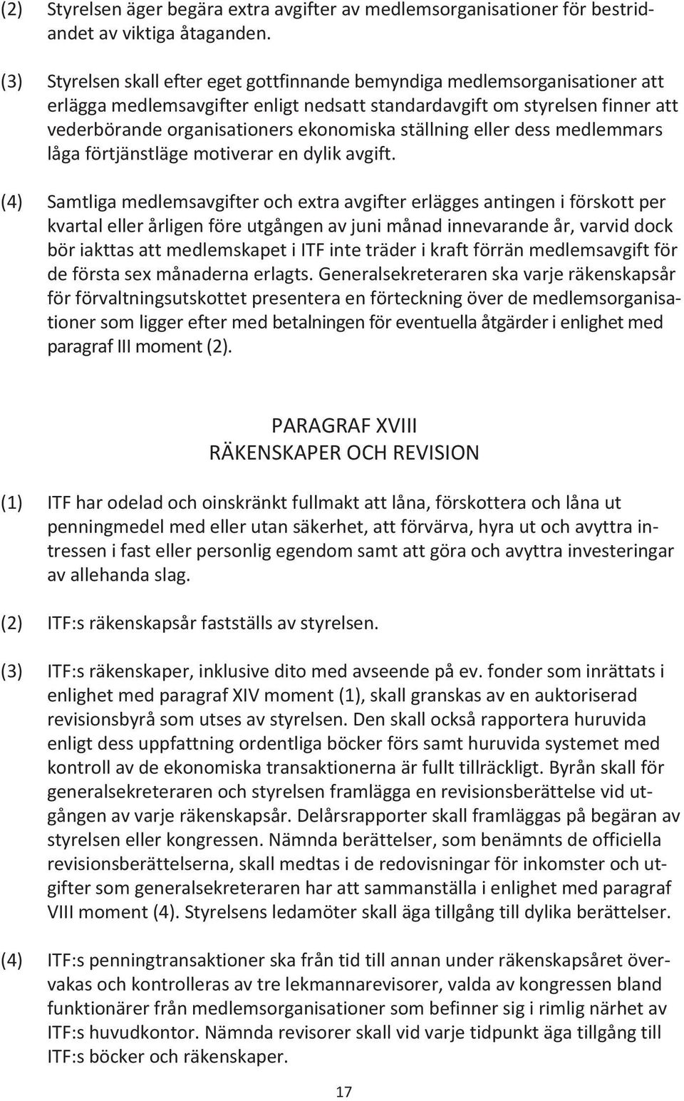 ställning eller dess medlemmars låga förtjänstläge motiverar en dylik avgift.
