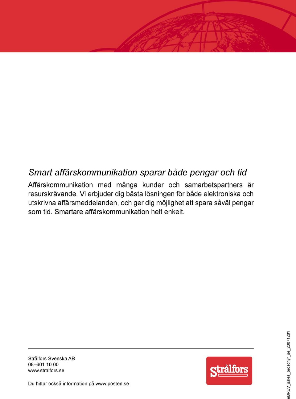 Vi erbjuder dig bästa lösningen för både elektroniska och utskrivna affärsmeddelanden, och ger dig möjlighet