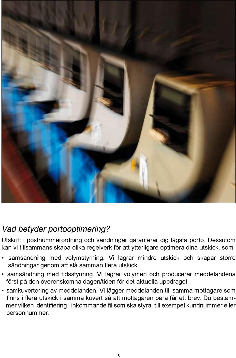 Vi lagrar mindre utskick och skapar större sändningar genom att slå samman flera utskick. samsändning med tidsstyrning.