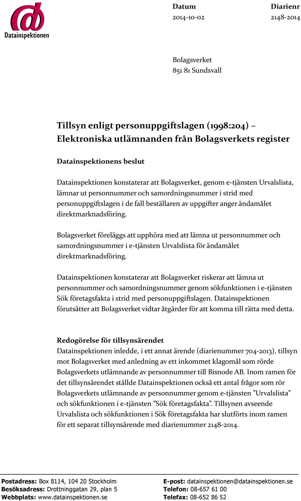 ändamålet direktmarknadsföring. Bolagsverket föreläggs att upphöra med att lämna ut personnummer och samordningsnummer i e-tjänsten Urvalslista för ändamålet direktmarknadsföring.