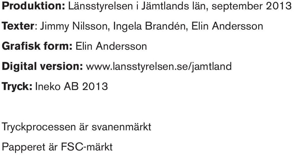 form: Elin Andersson Digital version: www.lansstyrelsen.