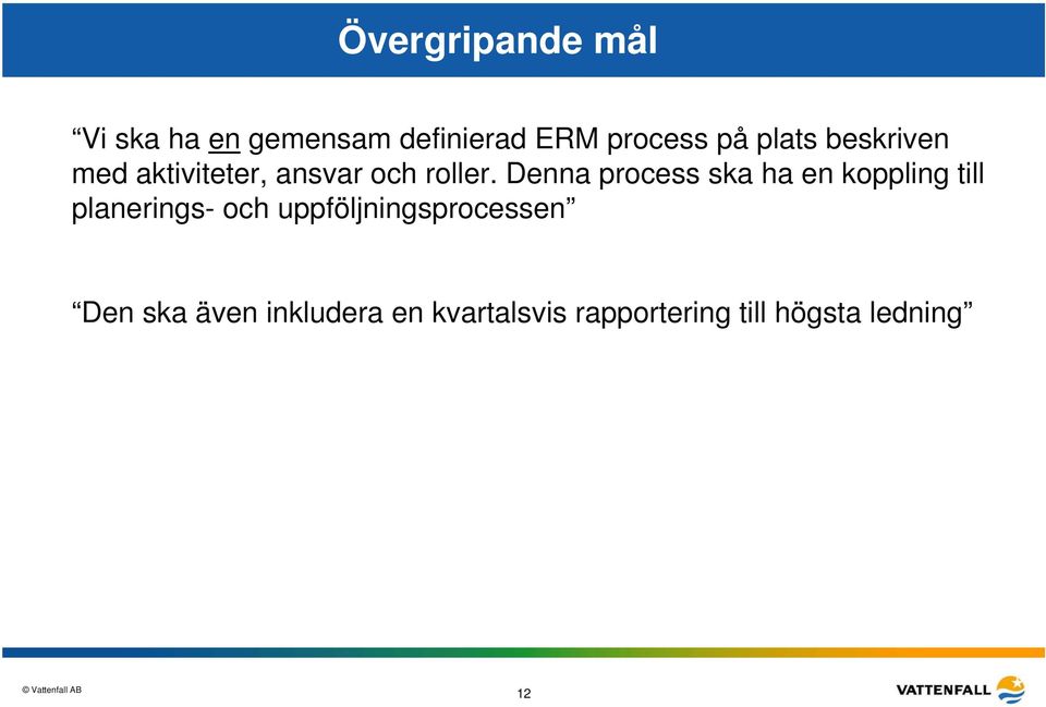 Denna process ska ha en koppling till planerings- och