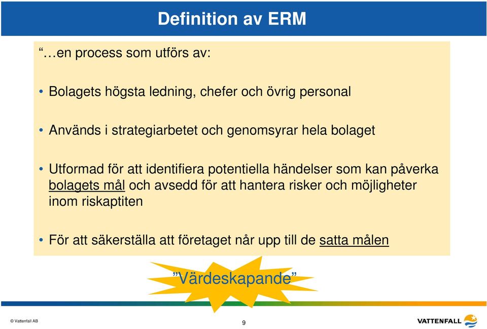 potentiella händelser som kan påverka bolagets mål och avsedd för att hantera risker och