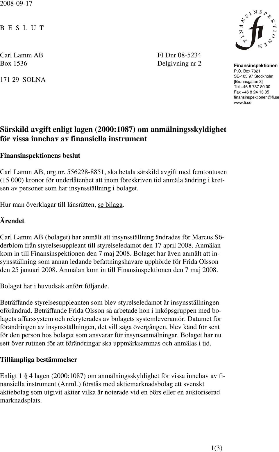 556228-8851, ska betala särskild avgift med femtontusen (15 000) kronor för underlåtenhet att inom föreskriven tid anmäla ändring i kretsen av personer som har insynsställning i bolaget.