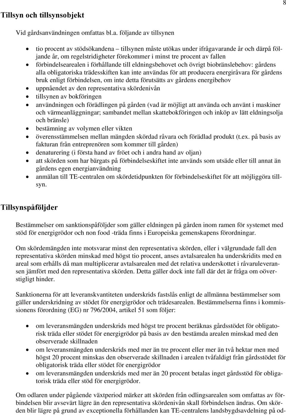 tas bl.a. följande av tillsynen tio procent av stödsökandena tillsynen måste utökas under ifrågavarande år och därpå följande år, om regelstridigheter förekommer i minst tre procent av fallen