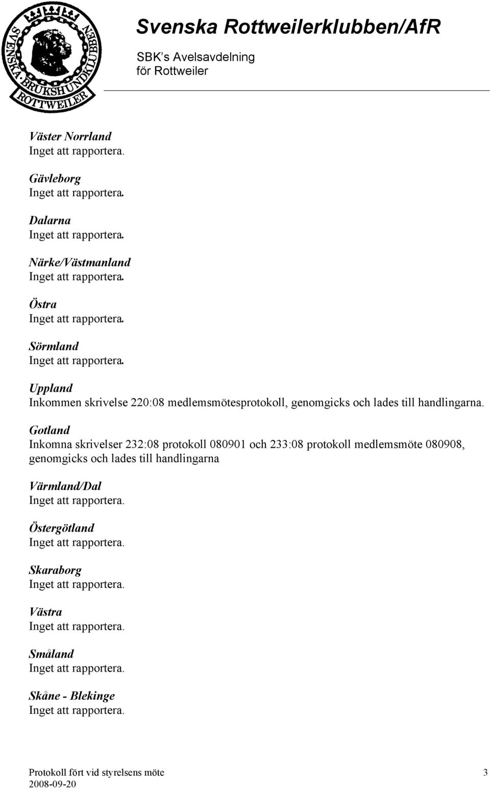 Gotland Inkomna skrivelser 232:08 protokoll 080901 och 233:08 protokoll medlemsmöte