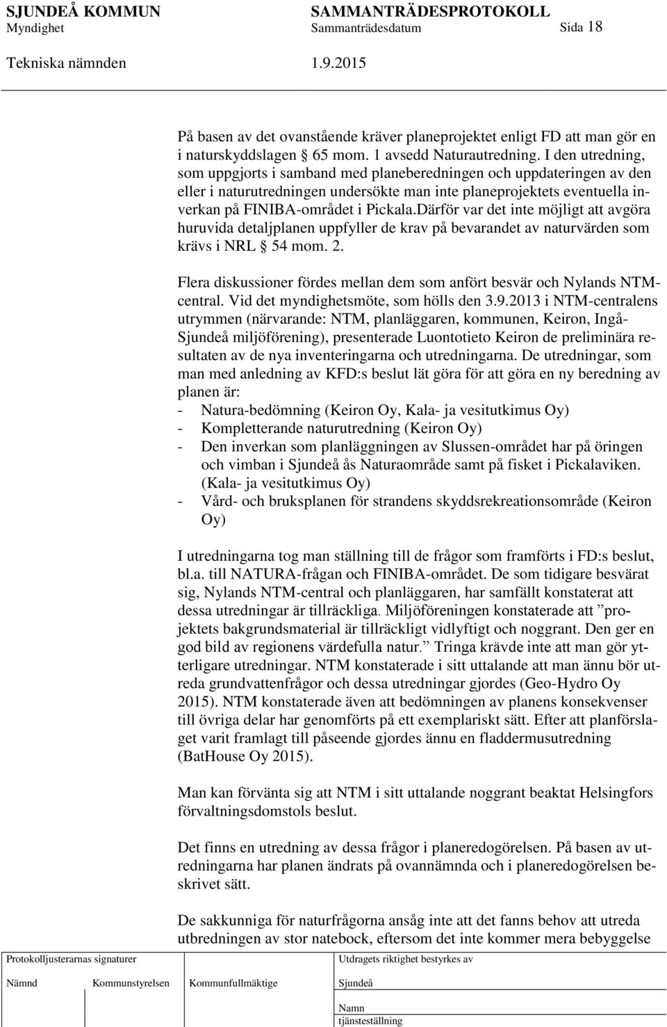 Därför var det inte möjligt att avgöra huruvida detaljplanen uppfyller de krav på bevarandet av naturvärden som krävs i NRL 54 mom. 2.