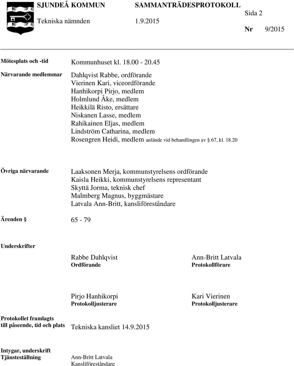 medlem Lindström Catharina, medlem Rosengren Heidi, medlem anlände vid behandlingen av 67, kl. 18.