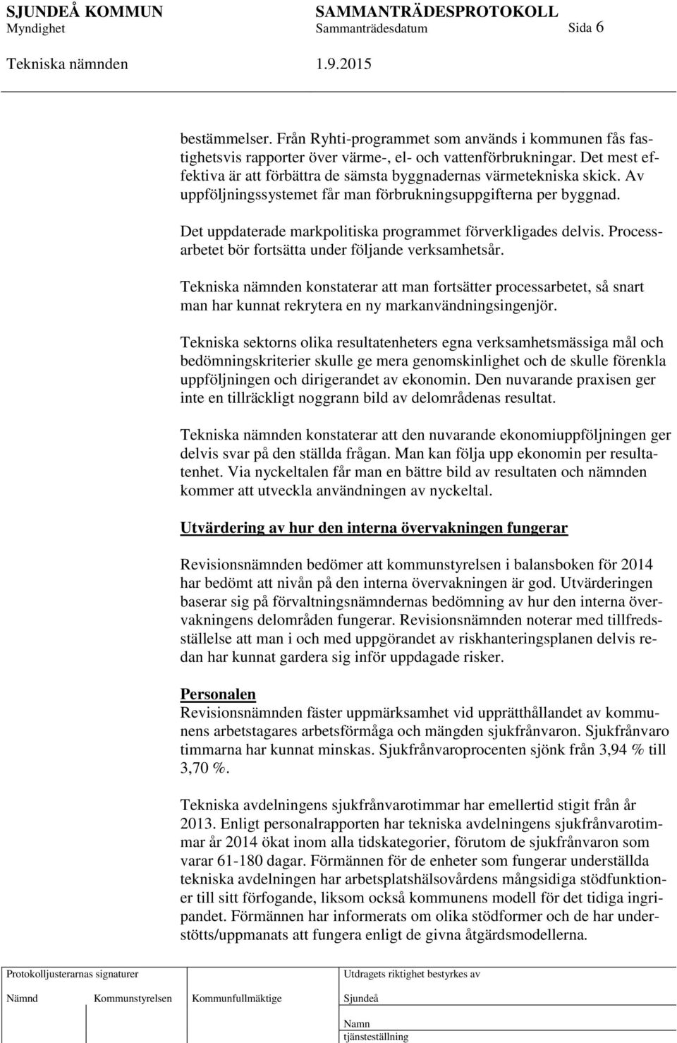 Det uppdaterade markpolitiska programmet förverkligades delvis. Processarbetet bör fortsätta under följande verksamhetsår.