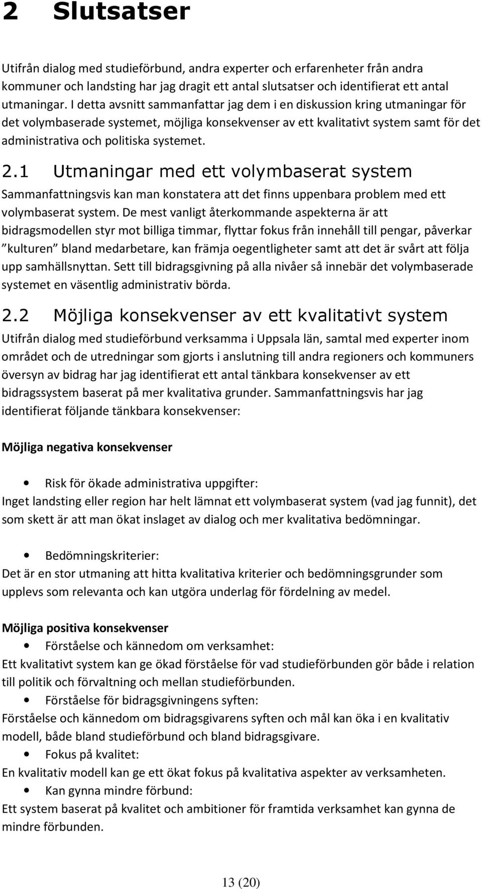 2.1 Utmaningar med ett volymbaserat system Sammanfattningsvis kan man konstatera att det finns uppenbara problem med ett volymbaserat system.