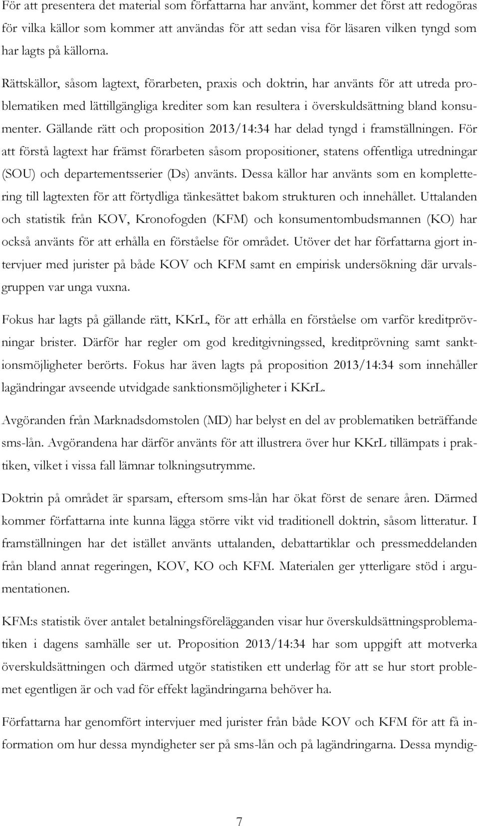 Gällande rätt och proposition 2013/14:34 har delad tyngd i framställningen.