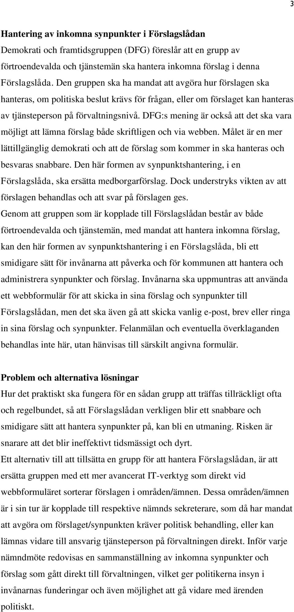 DFG:s mening är också att det ska vara möjligt att lämna förslag både skriftligen och via webben.