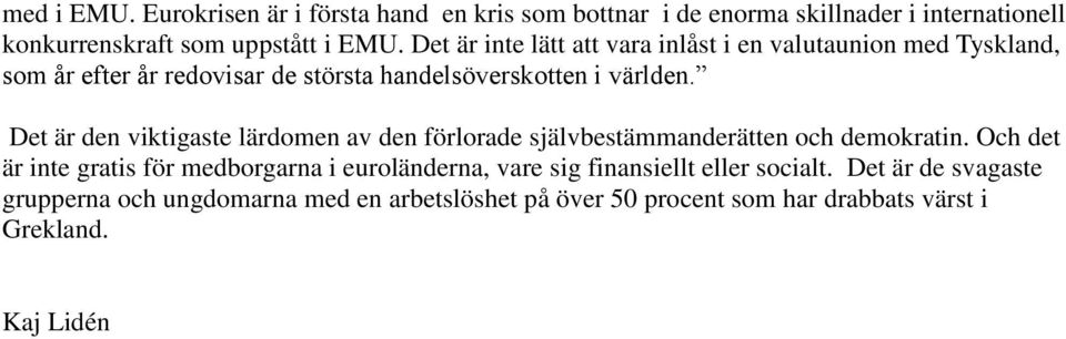 Det är den viktigaste lärdomen av den förlorade självbestämmanderätten och demokratin.