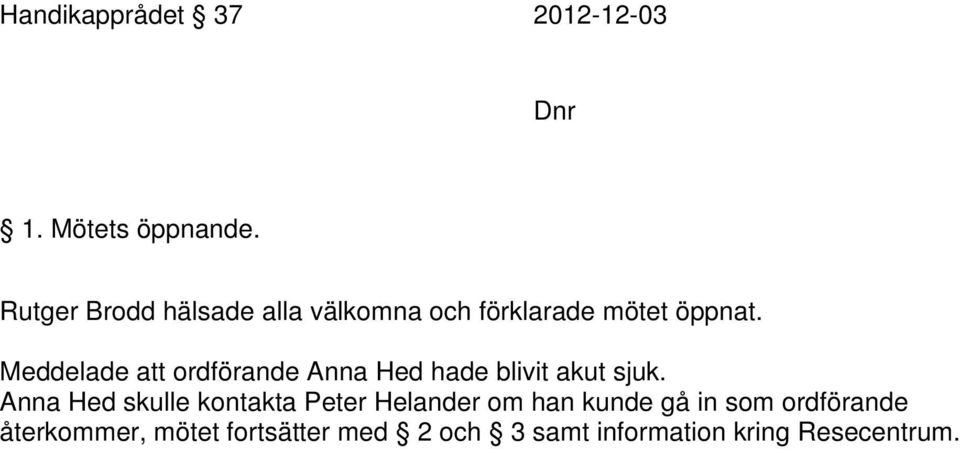 Meddelade att ordförande Anna Hed hade blivit akut sjuk.