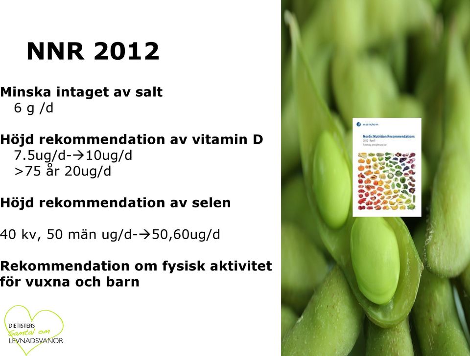 5ug/d- 10ug/d >75 år 20ug/d Höjd rekommendation av