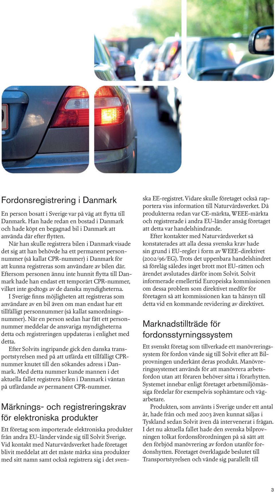 Eftersom personen ännu inte hunnit flytta till Danmark hade han endast ett temporärt CPR-nummer, vilket inte godtogs av de danska myndigheterna.