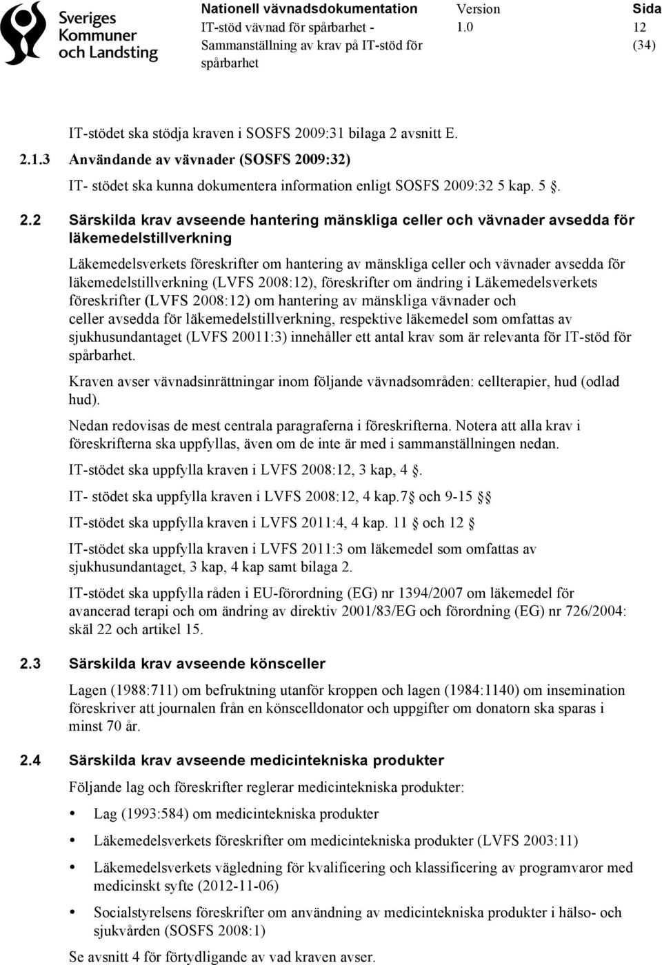 läkemedelstillverkning (LVFS 2008:12), föreskrifter om ändring i Läkemedelsverkets föreskrifter (LVFS 2008:12) om hantering av mänskliga vävnader och celler avsedda för läkemedelstillverkning,
