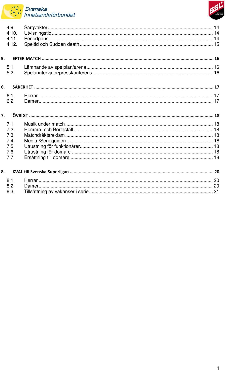 .. 18 7.3. Matchdräktsreklam... 18 7.4. Media-/Serieguiden... 18 7.5. Utrustning för funktionärer... 18 7.6. Utrustning för domare... 18 7.7. Ersättning till domare.