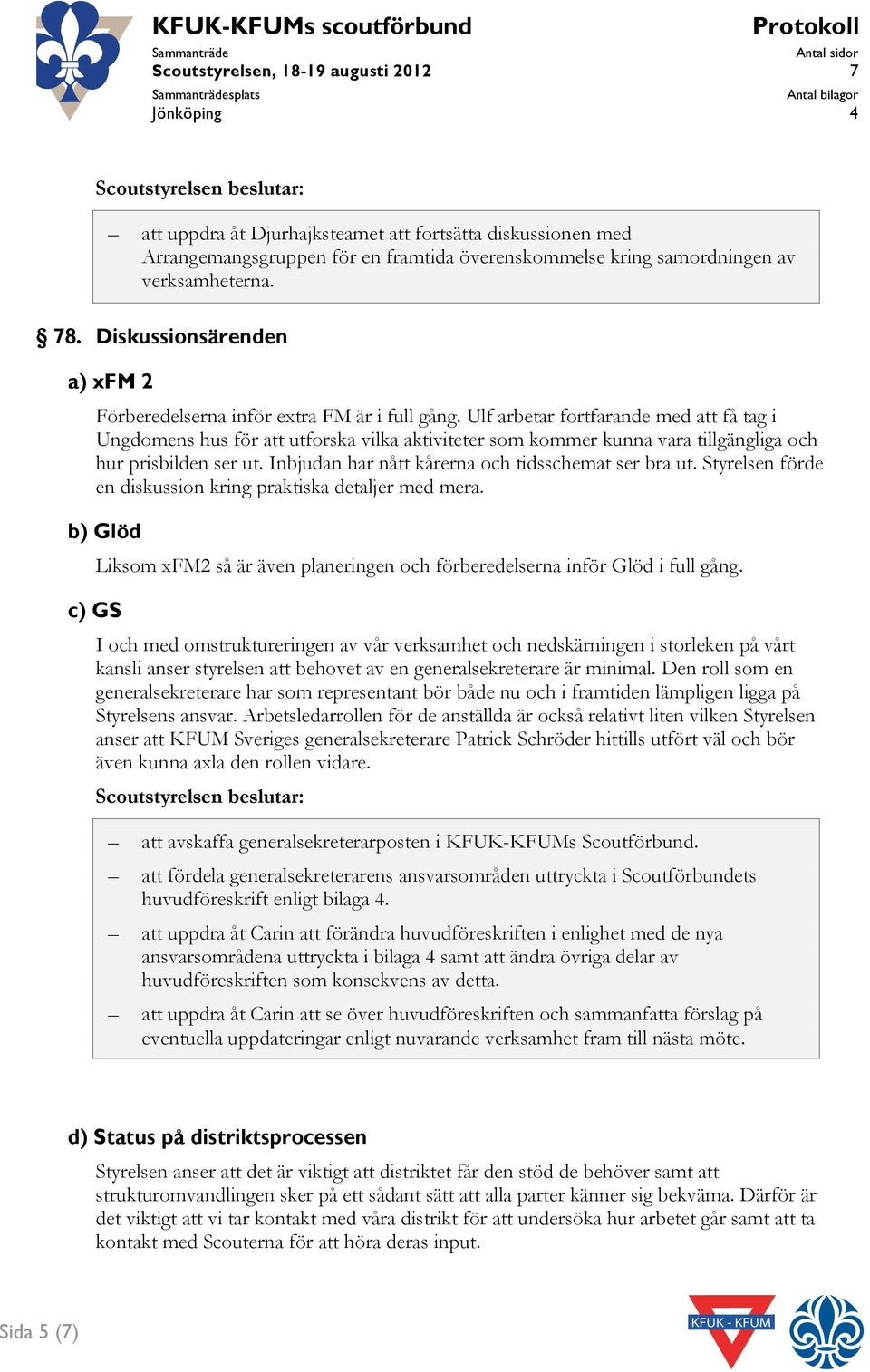 Ulf arbetar fortfarande med att få tag i Ungdomens hus för att utforska vilka aktiviteter som kommer kunna vara tillgängliga och hur prisbilden ser ut.