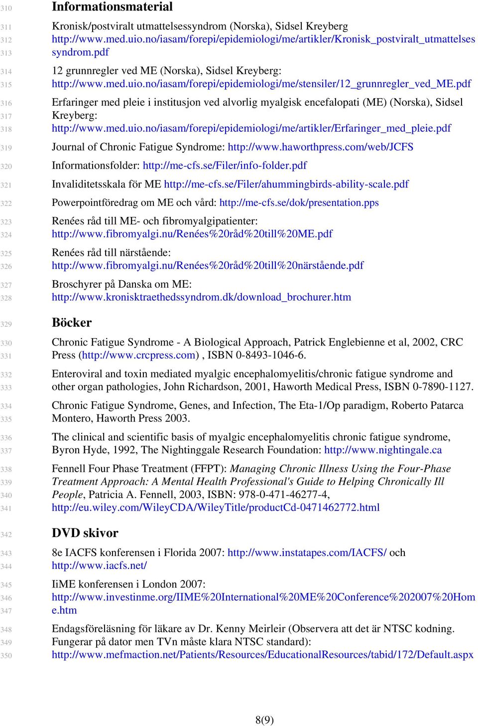 pdf 12 grunnregler ved ME (Norska), Sidsel Kreyberg: http://www.med.uio.no/iasam/forepi/epidemiologi/me/stensiler/12_grunnregler_ved_me.