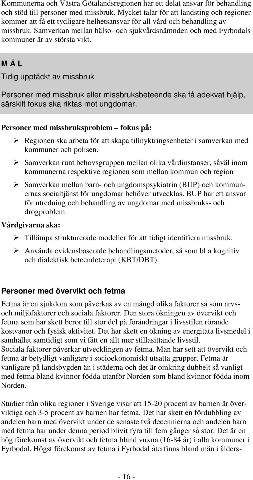 Samverkan mellan hälso- och sjukvårdsnämnden och med Fyrbodals kommuner är av största vikt.