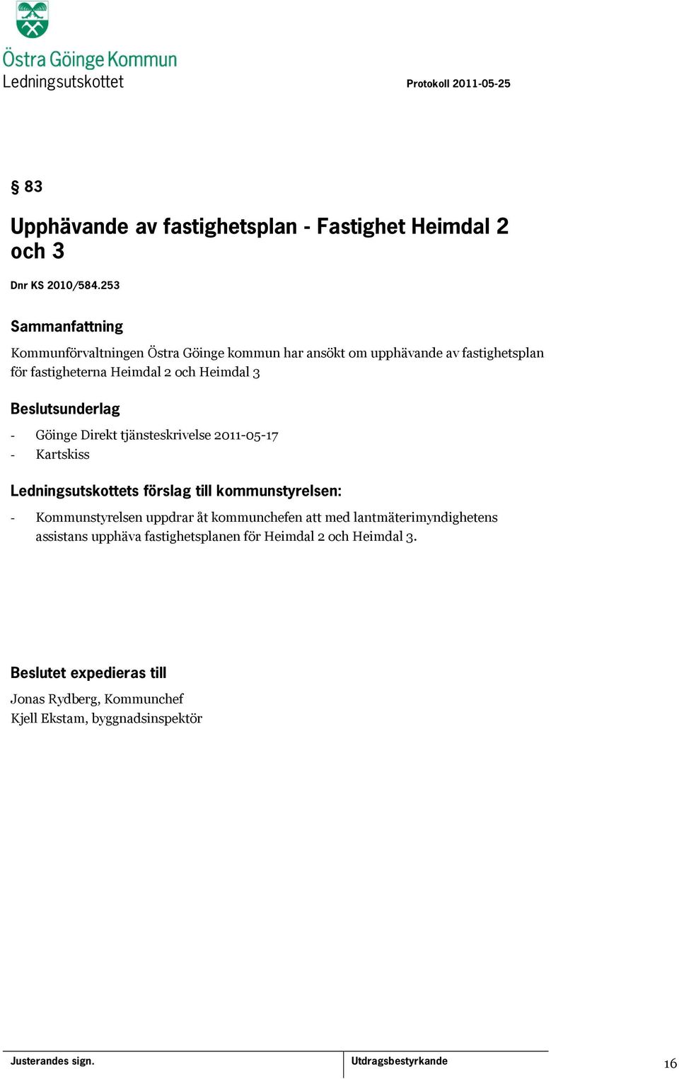 och Heimdal 3 - Göinge Direkt tjänsteskrivelse 2011-05-17 - Kartskiss - Kommunstyrelsen uppdrar åt kommunchefen