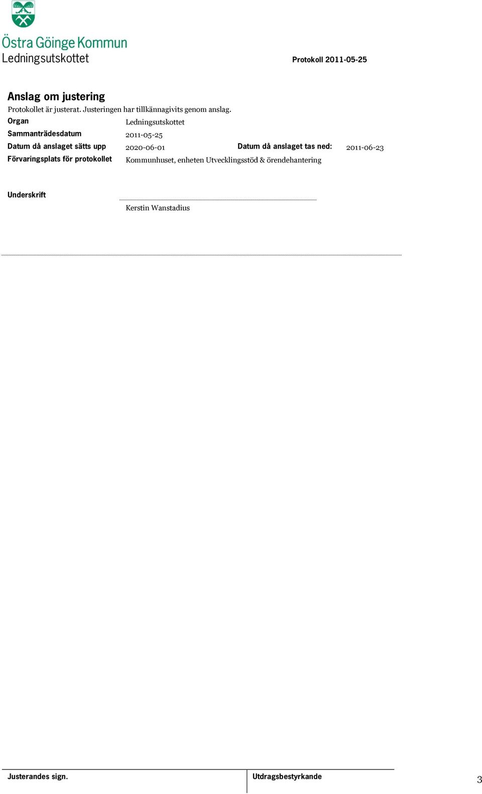 Organ Ledningsutskottet Sammanträdesdatum 2011-05-25 Datum då anslaget sätts upp