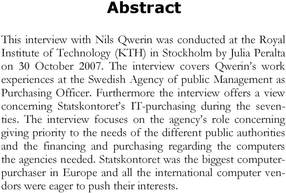 Furthermore the interview offers a view concerning Statskontoret s IT-purchasing during the seventies.