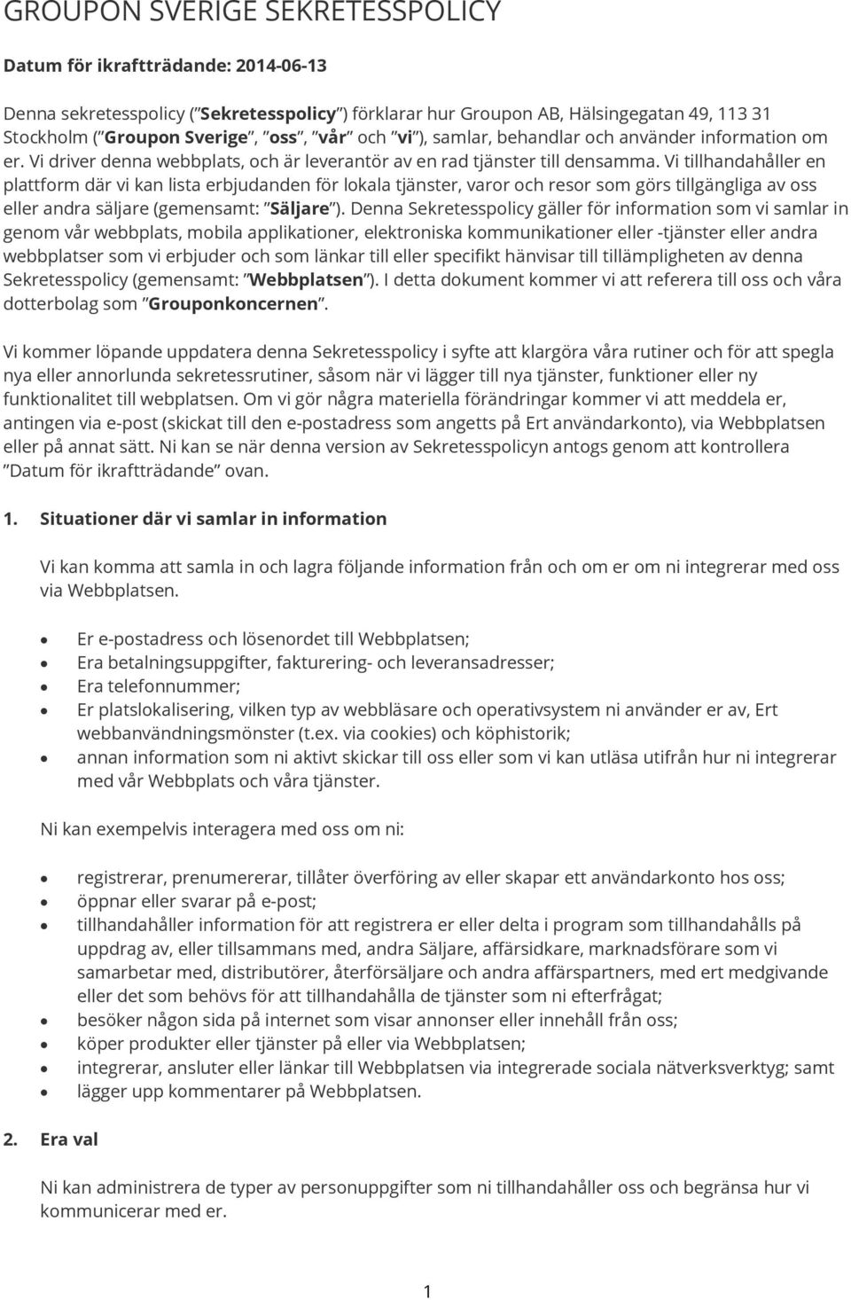 Vi tillhandahåller en plattform där vi kan lista erbjudanden för lokala tjänster, varor och resor som görs tillgängliga av oss eller andra säljare (gemensamt: Säljare ).