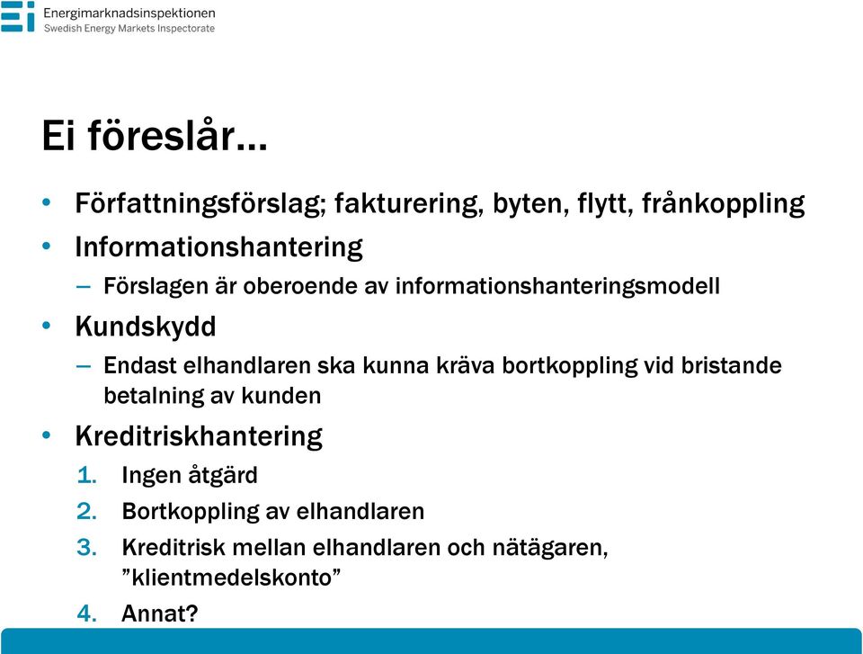 kräva bortkoppling vid bristande betalning av kunden Kreditriskhantering 1. Ingen åtgärd 2.