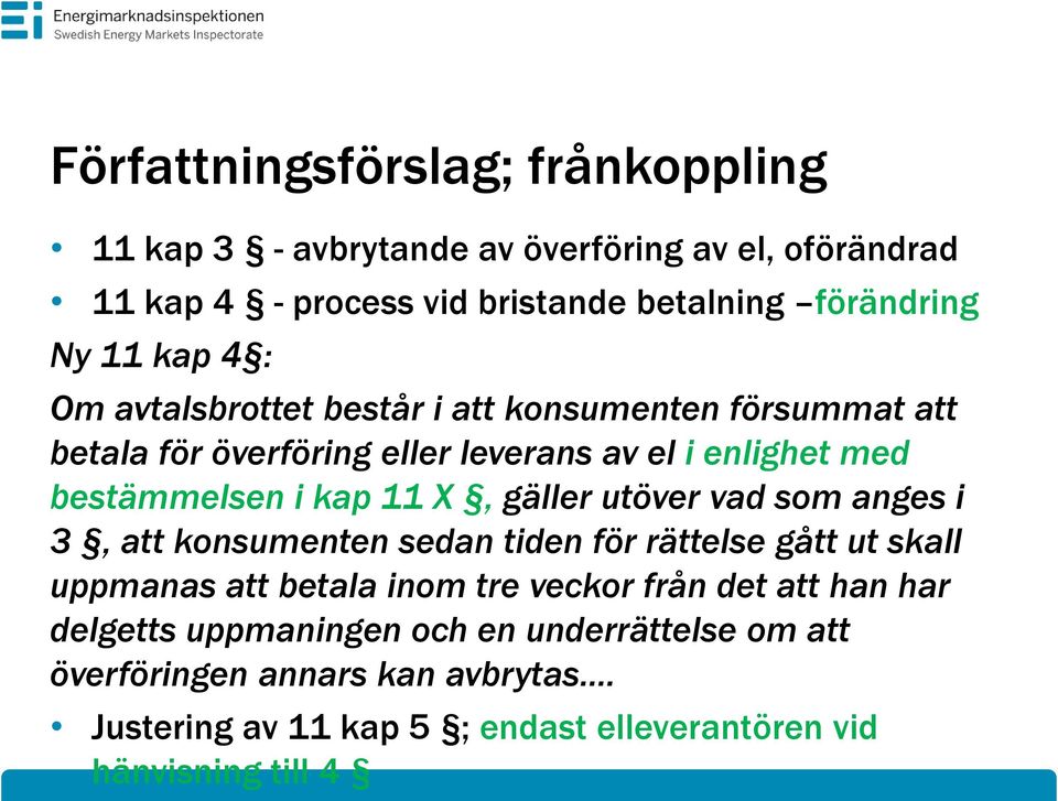 gäller utöver vad som anges i 3, att konsumenten sedan tiden för rättelse gått ut skall uppmanas att betala inom tre veckor från det att han har